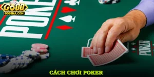 Cách Chơi Poker Thông Minh Và Mẹo Tâm Lý Thắng Cược Cùng GO88