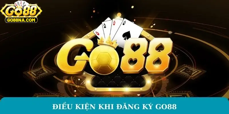 Một vài yêu cầu cần thiết để đăng ký GO88